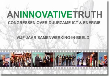 Stichting GreenICT juni 2013 - An Innovative Truth - vijf jaar multidisciplinaire samenwerking in beeld - door Roel Croes, Stichting GreenICT